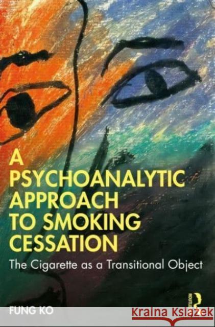 A Psychoanalytic Approach to Smoking Cessation Fung Ko 9781032354156 Taylor & Francis Ltd - książka