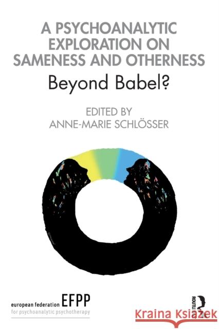 A Psychoanalytic Exploration on Sameness and Otherness: Beyond Babel? Schlösser, Anne-Marie 9780367374082 Routledge - książka