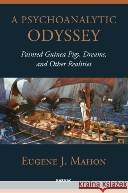 A Psychoanalytic Odyssey: Painted Guinea Pigs, Dreams, and Other Realities Mahon, Eugene J. 9781780491448 Karnac Books - książka