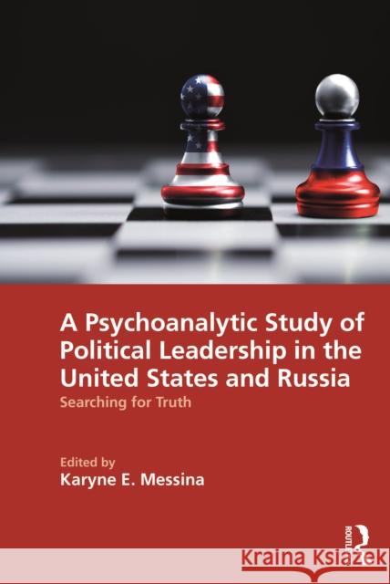A Psychoanalytic Study of Political Leadership in the United States and Russia: Searching for Truth Karyne E. Messina 9781032637747 Routledge - książka