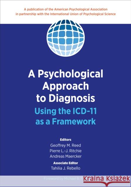 A Psychological Approach to Diagnosis: Using the ICD-11 as a Framework Geoffrey M. Reed Pierre L. -J Ritchie Andreas Maercker 9781433832680 American Psychological Association (APA) - książka