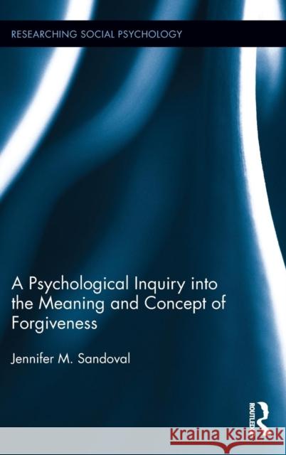 A Psychological Inquiry Into the Meaning and Concept of Forgiveness Jennifer M. Sandoval 9781138671355 Routledge - książka