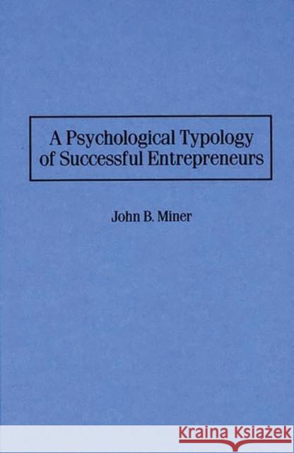 A Psychological Typology of Successful Entrepreneurs John B. Miner 9781567201154 Quorum Books - książka