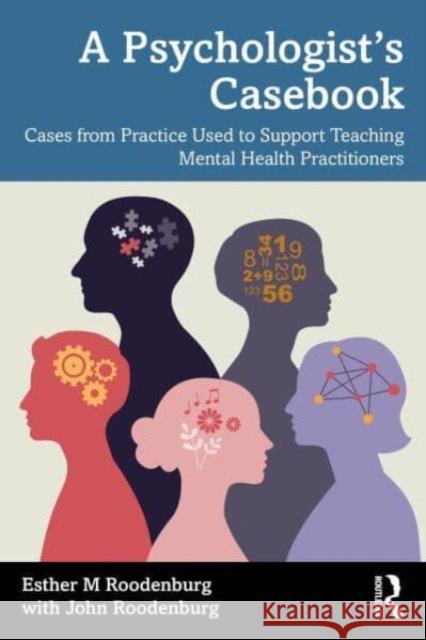 A Psychologist's Casebook: Cases from Practice Used to Support Teaching Mental Health Practitioners Esther M. Roodenburg John Roodenburg 9781032755540 Routledge - książka