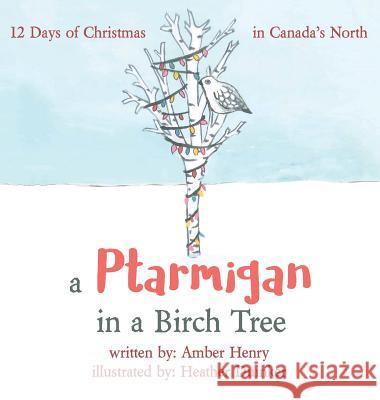 A Ptarmigan in a Birch Tree: 12 Days of Christmas in Canada's North Amber Henry 9781773022659 Amber Patterson - książka