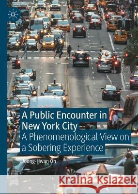 A Public Encounter in New York City: A Phenomenological View on a Sobering Experience Joong-Hwan Oh 9783031309632 Palgrave MacMillan - książka