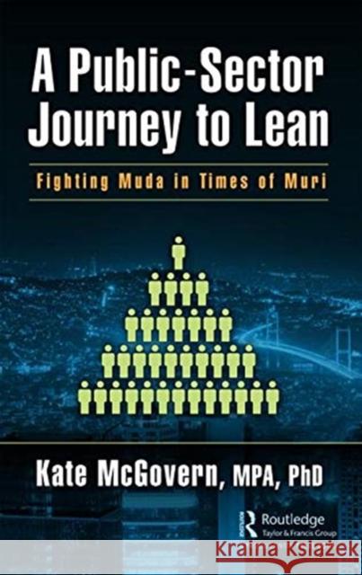 A Public-Sector Journey to Lean: Fighting Muda in Times of Muri Kate McGovern 9781138542754 Productivity Press - książka