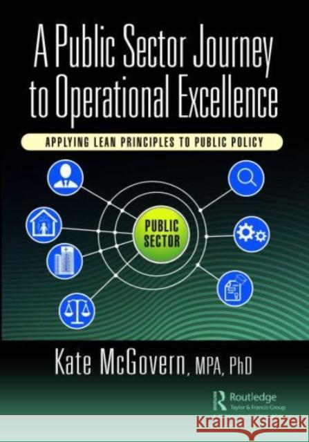 A Public Sector Journey to Operational Excellence: Applying Lean Principles to Public Policy Kate McGovern 9781032445441 Taylor & Francis Ltd - książka