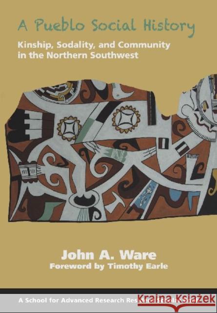 A Pueblo Social History: Kinship, Sodality, and Community in the Northern Southwest John A. Ware 9781938645105 School for Advanced Research Press - książka