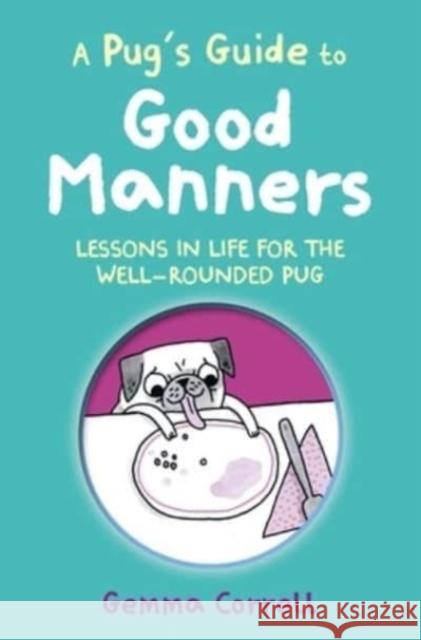 A Pug's Guide to Good Manners: Lessons in Life for the Well-Rounded Pug Gemma Correll 9781912983742 Ryland, Peters & Small Ltd - książka