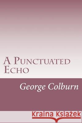 A Punctuated Echo George C. Colburn 9781727418163 Createspace Independent Publishing Platform - książka