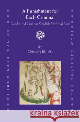 A Punishment for Each Criminal: Gender and Crime in Swedish Medieval Law Christine Ekholst 9789004271449 Brill - książka