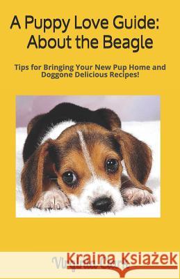 A Puppy Love Guide: About the Beagle: Tips for Bringing Your Pup Home, And Doggone Delicious Recipes! Clark, Virginia 9781091380554 Independently Published - książka