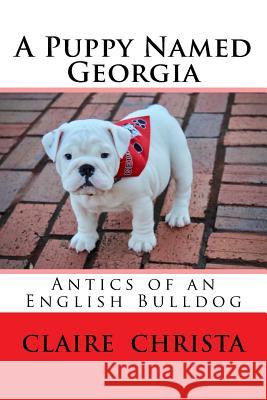 A Puppy Named Georgia Claire Hudgins Christa Claire Hudgins Christa 9781725695344 Createspace Independent Publishing Platform - książka