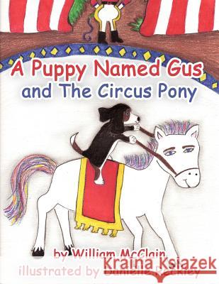 A Puppy Named Gus and the Circus Pony McClain, William 9781425940737 Authorhouse - książka