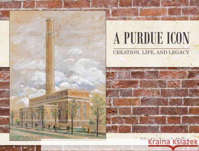 A Purdue Icon: Creation, Life, and Legacy James L. Mullins 9781557537829 Purdue University Press - książka