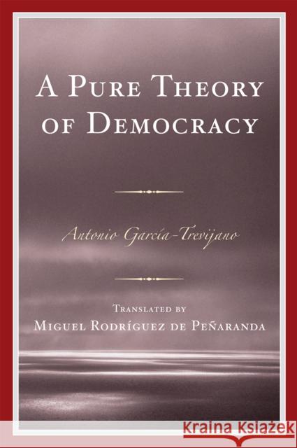 A Pure Theory of Democracy Antonio Garc'a-Trevijano 9780761848561 University Press of America - książka