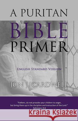 A Puritan Bible Primer: English Standard Version Jon J. Cardwell 9781456349080 Createspace - książka