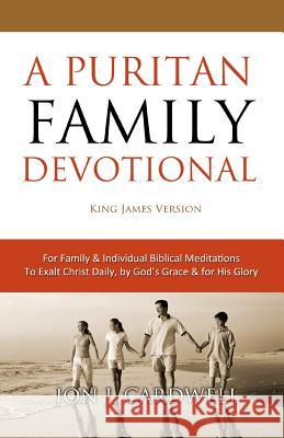 A Puritan Family Devotional: King James Version Jon J. Cardwell 9781451545944 Createspace - książka