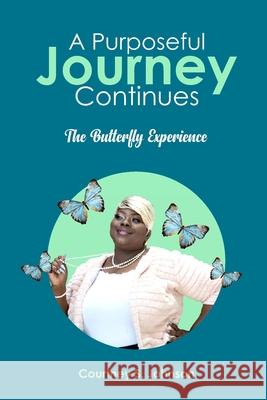 A Purposeful Journey Continues: The Butterfly Experience Shawn Jackson Design Place Courtney S. Johnson 9781736745502 One2mpower Publishing LLC - książka