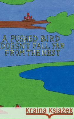 A Pushed Bird Doesn't Fall Far from the Nest Jason Lamountain 9781461195078 Createspace - książka