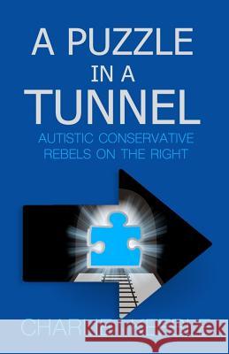 A Puzzle In A Tunnel: Austistic Conservative Rebels On The Right Keeble, Charlie 9781974311491 Createspace Independent Publishing Platform - książka