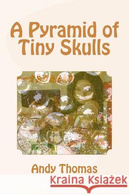 A Pyramid of Tiny Skulls Andy Thomas 9781494319687 Createspace - książka