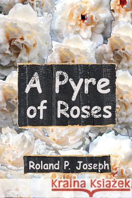 A Pyre of Roses Roland P. Joseph 9781534966291 Createspace Independent Publishing Platform - książka