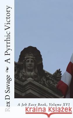 A Pyrrhic Victory: A Job Easy Book, Volume XVI Rex D. Savage 9781720398547 Createspace Independent Publishing Platform - książka