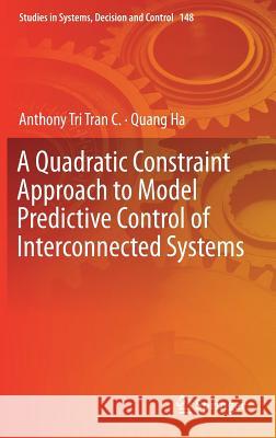 A Quadratic Constraint Approach to Model Predictive Control of Interconnected Systems Anthony Tr Quang Ha 9789811084072 Springer - książka