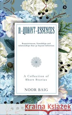 A-Quaint-Essences: A Collection of Short Stories Noor Baig 9781648997013 Notion Press - książka