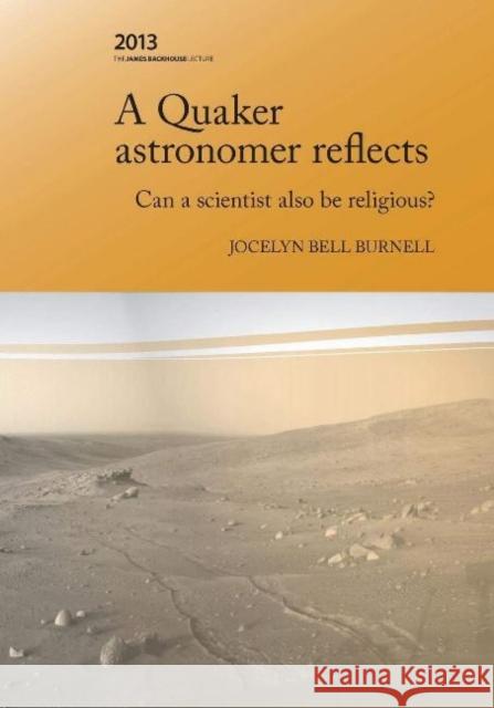 A Quaker Astronomer Reflects: Can a Scientist Also Be Religious? Jocelyn Bell Burnell 9780646592398 Interactive Publications - książka