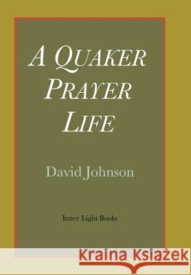 A Quaker Prayer Life David Johnson   9780983498056 Inner Light Books - książka