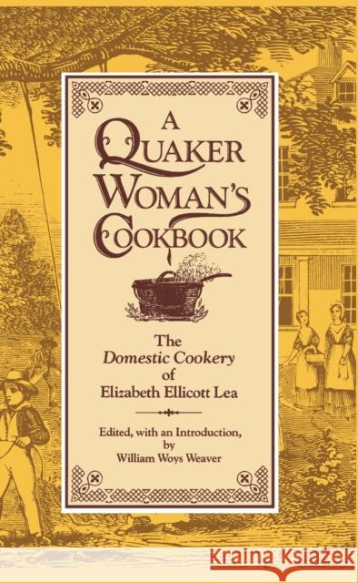 A Quaker Woman's Cookbook: The Domestic Cookery of Elizabeth Ellicott Lea Lea, Elizabeth Ellicott 9780812278484 University of Pennsylvania Press - książka