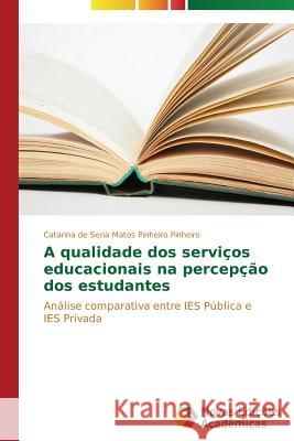 A qualidade dos serviços educacionais na percepção dos estudantes Pinheiro Catarina de Sena Matos Pinheiro 9783639688641 Novas Edicoes Academicas - książka