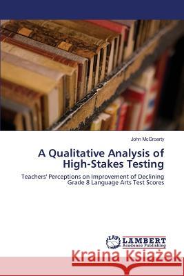 A Qualitative Analysis of High-Stakes Testing McGroarty John 9783659821257 LAP Lambert Academic Publishing - książka