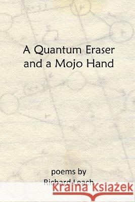 A Quantum Eraser and a Mojo Hand Richard Leach 9781365611599 Lulu.com - książka