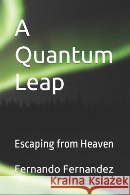 A Quantum Leap: Escaping from Heaven Fernandez, Fernando 9798756760323 Independently Published - książka