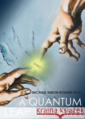 A Quantum Leap of Faith Michael Simon Bodner, PhD 9781949231540 Yorkshire Publishing - książka