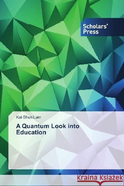 A Quantum Look into Education Lam, Kai Shun 9786202315258 Scholar's Press - książka