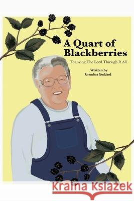 A Quart of Blackberries: Thanking the Lord Through It All Grandma Goddard 9781644682487 Covenant Books - książka