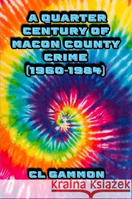 A Quarter Century of Macon County Crime (1960-1984) CL Gammon 9781954989658 Deep Read Press - książka