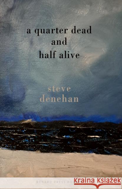 A Quarter Dead and Half Alive Steve Denehan 9781804471609 Renard Press Ltd - książka