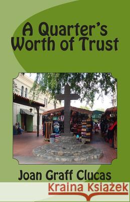 A Quarter's Worth of Trust Mrs Joan Graff Clucas 9781493713561 Createspace - książka