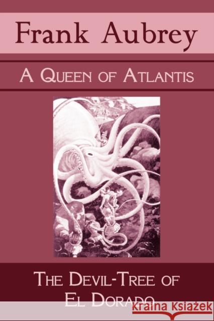 A Queen of Atlantis & The Devil-Tree of El Dorado Frank Aubrey 9781930585744 Coachwhip Publications - książka