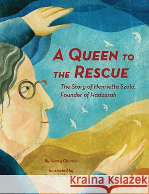 A Queen to the Rescue: The Story of Henrietta Szold, Founder of Hadassah Churnin, Nancy 9781939547958 Creston Books - książka