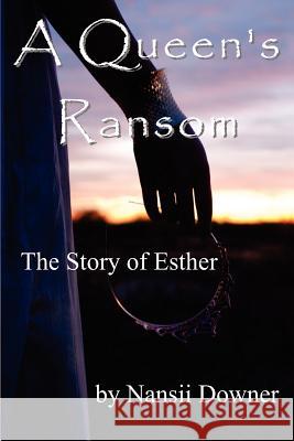 A Queen's Ransom: The Story of Esther Nansii Downer 9780615742342 Light Point Press - książka