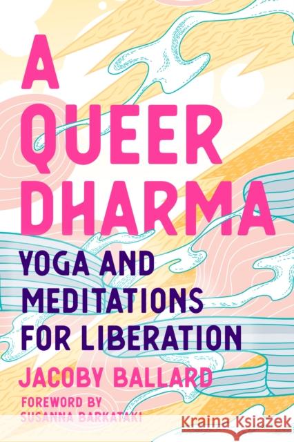 A Queer Dharma: Buddhist-Informed Meditations, Yoga Sequences, and Tools for Liberation Jacoby Ballard 9781623176518 North Atlantic Books,U.S. - książka