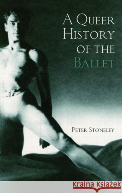 A Queer History of the Ballet Peter Stoneley 9780415972802 Routledge - książka
