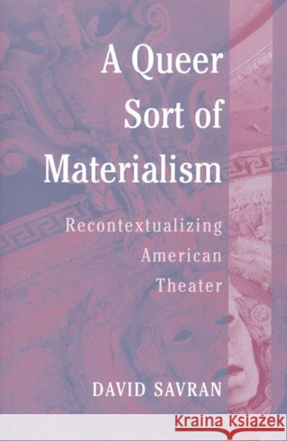 A Queer Sort of Materialism: Recontextualizing American Theater Savran, David 9780472068364 University of Michigan Press - książka